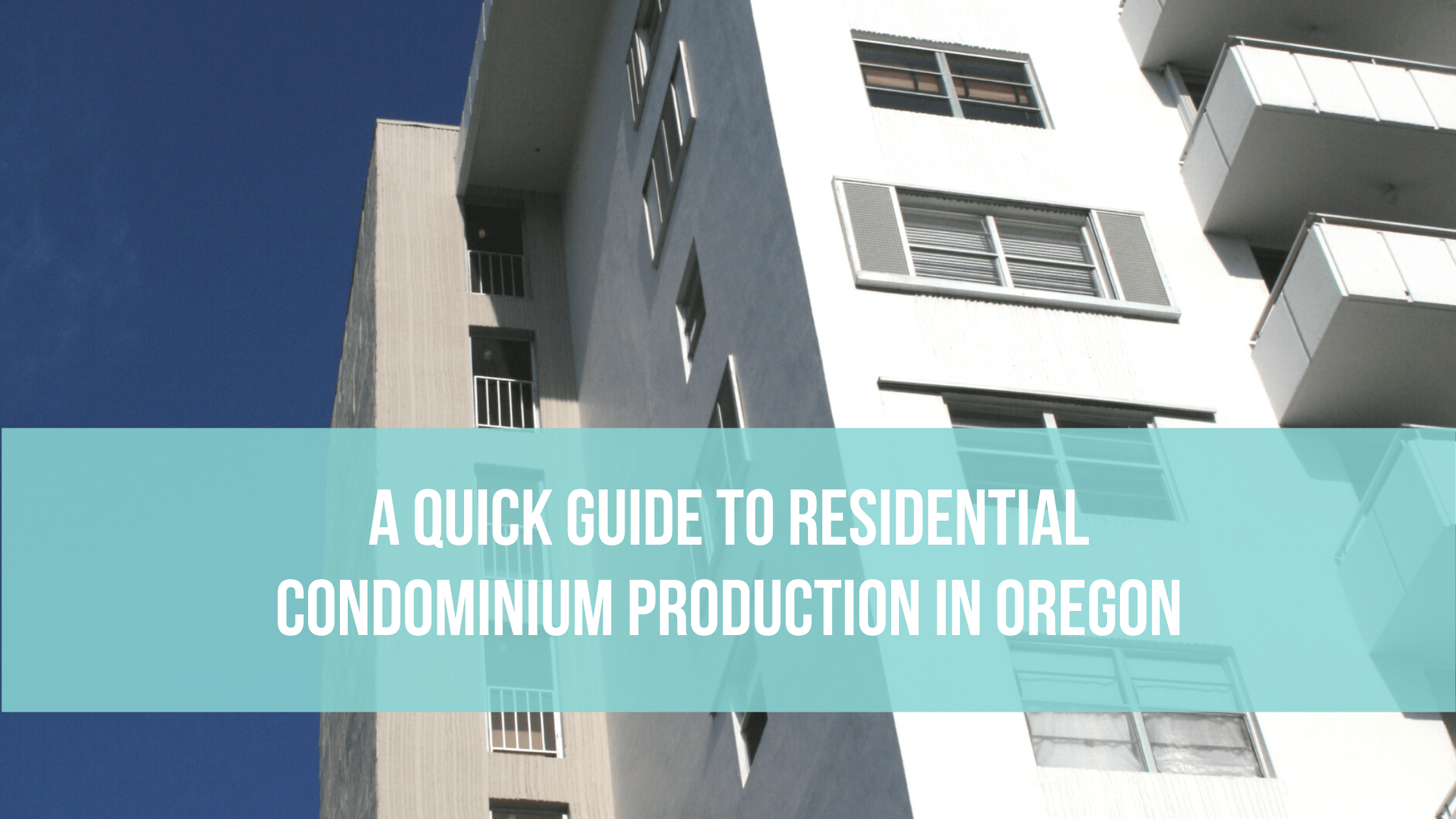 A Quick Guide to Residential Condominium Production in Oregon